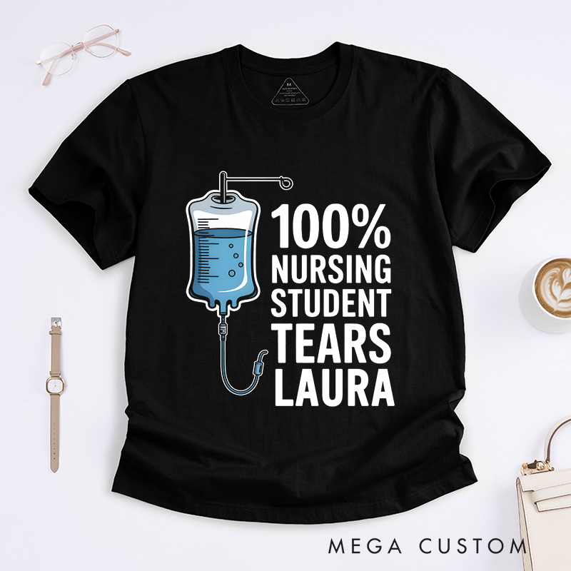 Personalized Nurse T-Shirts 100% Nursing Student Tears Fashion Design T-Shirts