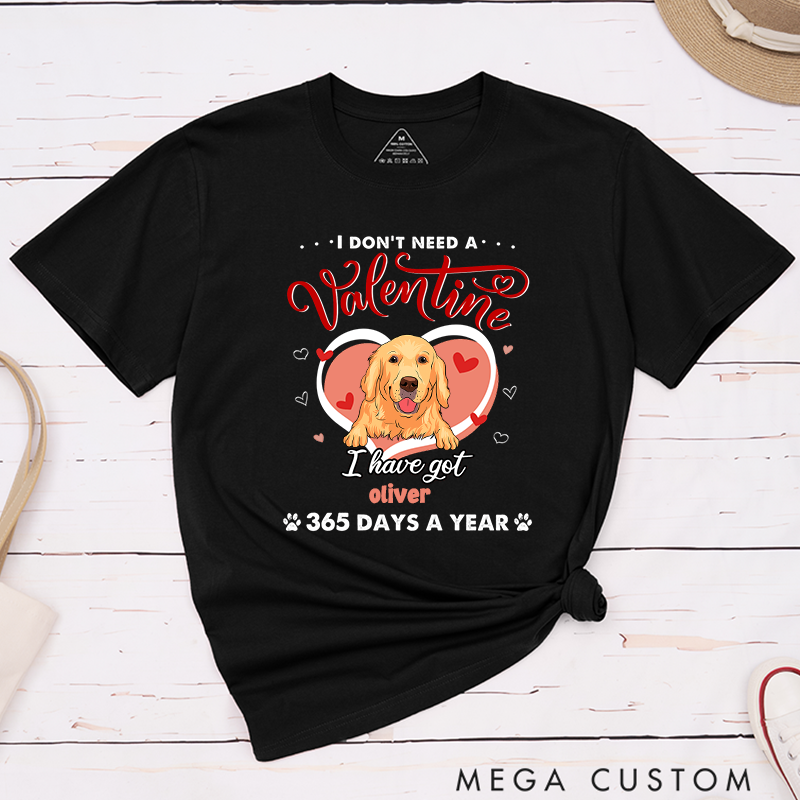 Personalized Dog Lover I Don't Need A Valentine T-Shirt