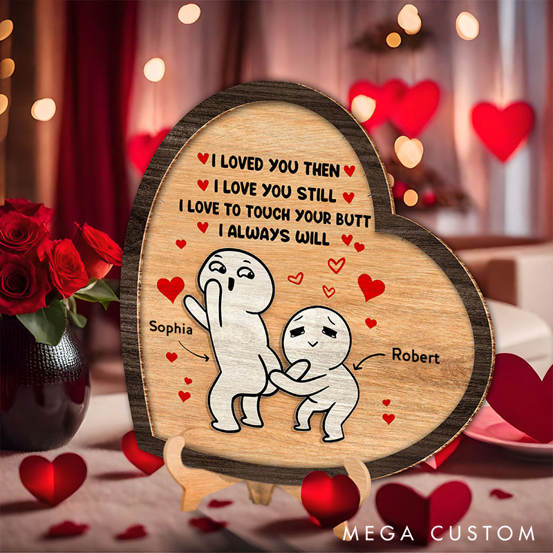Personalized I Love You Then I Love You Still Sign Custom Couple Wood Sign Valentine Gift Sign Anniversary Gift for Couple