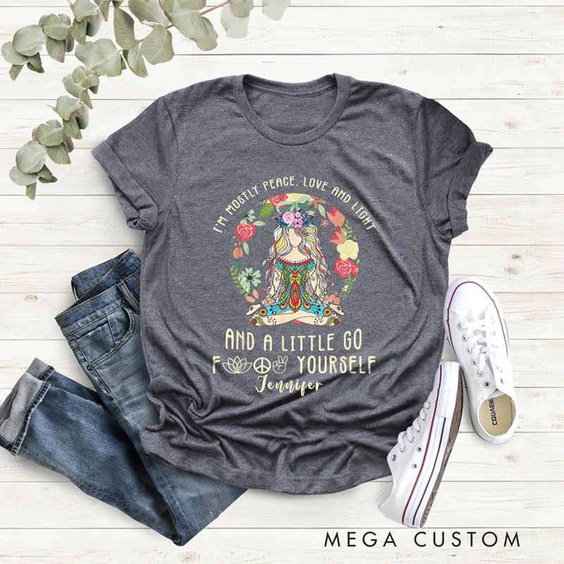 Personalized Yoga Classic T-Shirt I Am Mostly Peace Love And Light And A Little Go F Yourself Shirt for Yoga Lovers
