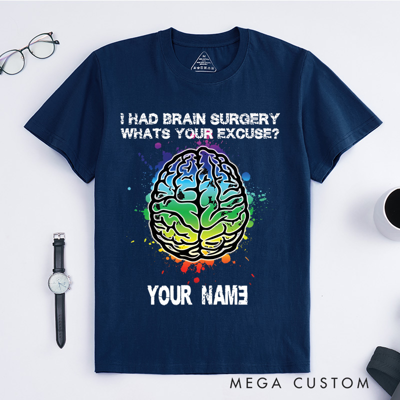 Personalized I Had Brain Surgery, What's Your Excuse T-Shirt Get Well Gift