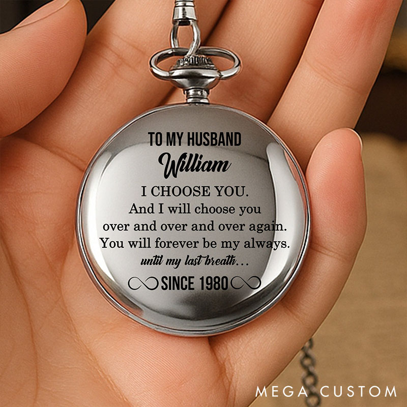 Personalized Pocket Watch for Husband  Elegant Pocket Watch To My Husband I Choose You Valentine's Anniversray Gift For Husband