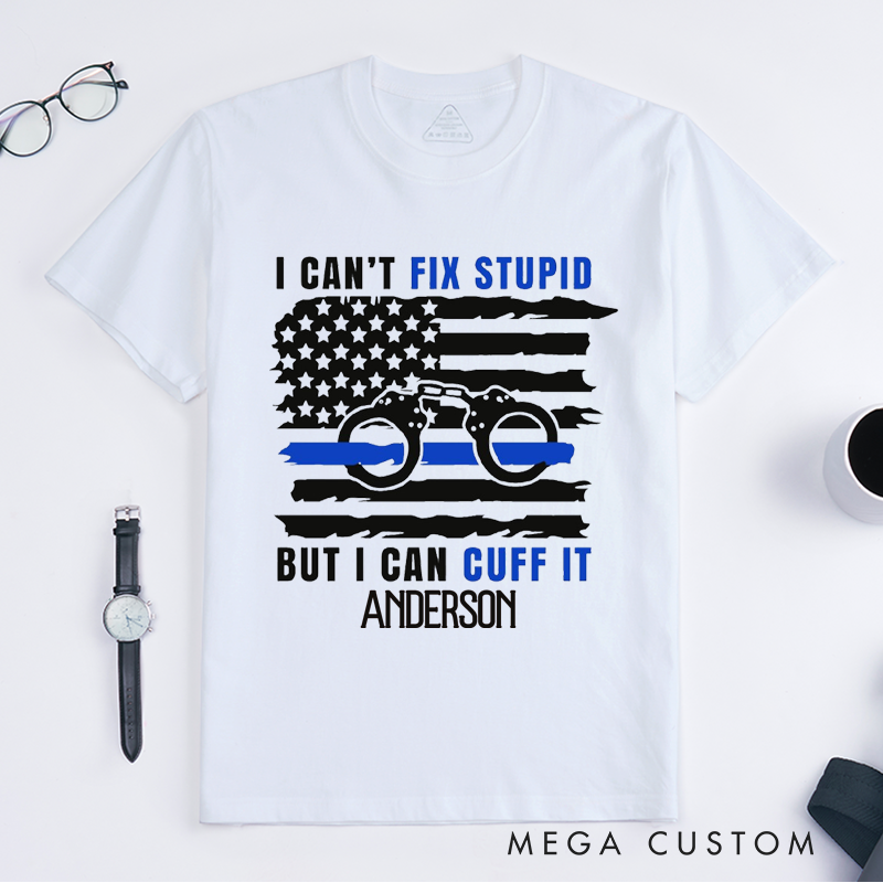 Personalized Police I Cant Fix Stupid But I Can Cuff It Anderson Design Gift for Police Officer T-Shirt