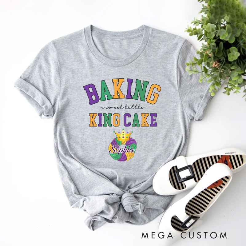 Personalized Baking a Little King Cake Classic T-shirts Mardi Gras Tee Fat Tuesday Tshirt with Name for King Cake Lover Baker Baking Lover