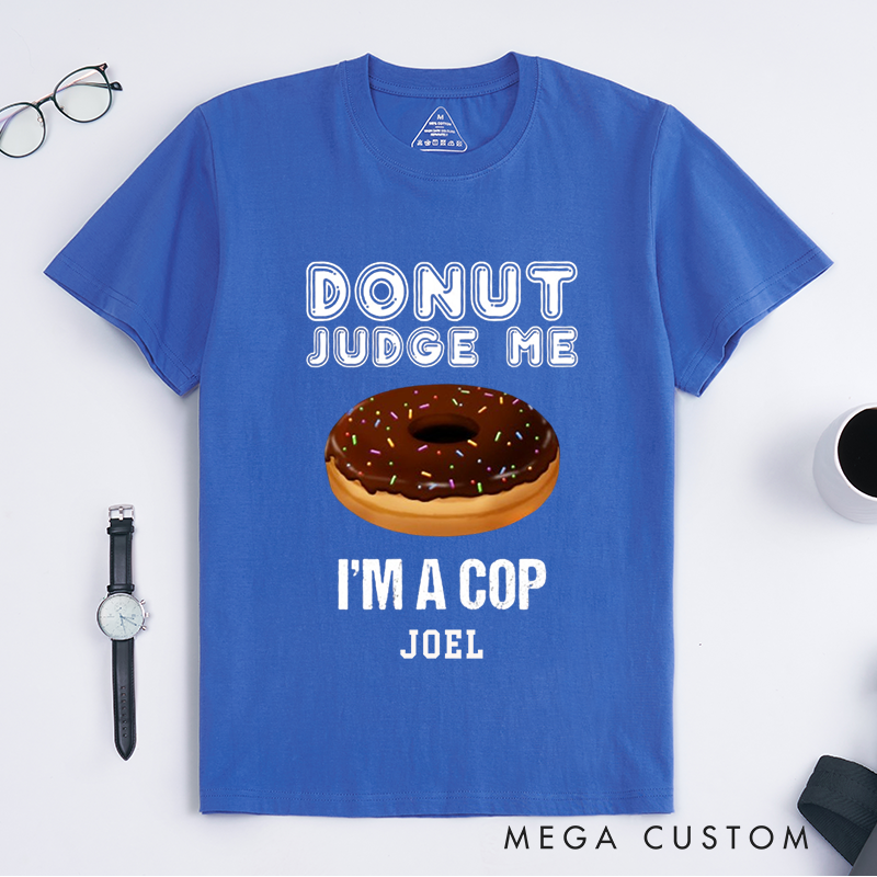 Personalized Humorous Donut Judge Me Police Humor Design Gift for Police Officer T-Shirt