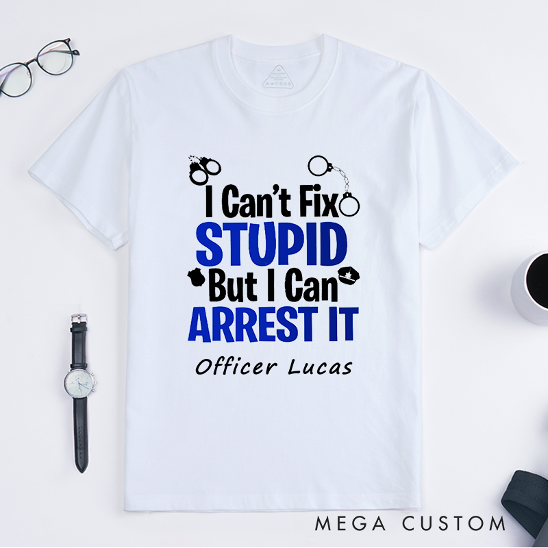 Personalized Police I Can't Fix Stupid Police Humor Design Gift for Police Officer T-Shirt