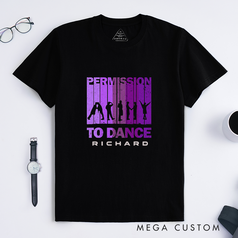 Personalized  Classic T-Shirts  Permission to Dance Custom Name Gift Unique Unisex Comfortable Dancing Lovers Shirt Birthday Present for Him or Her