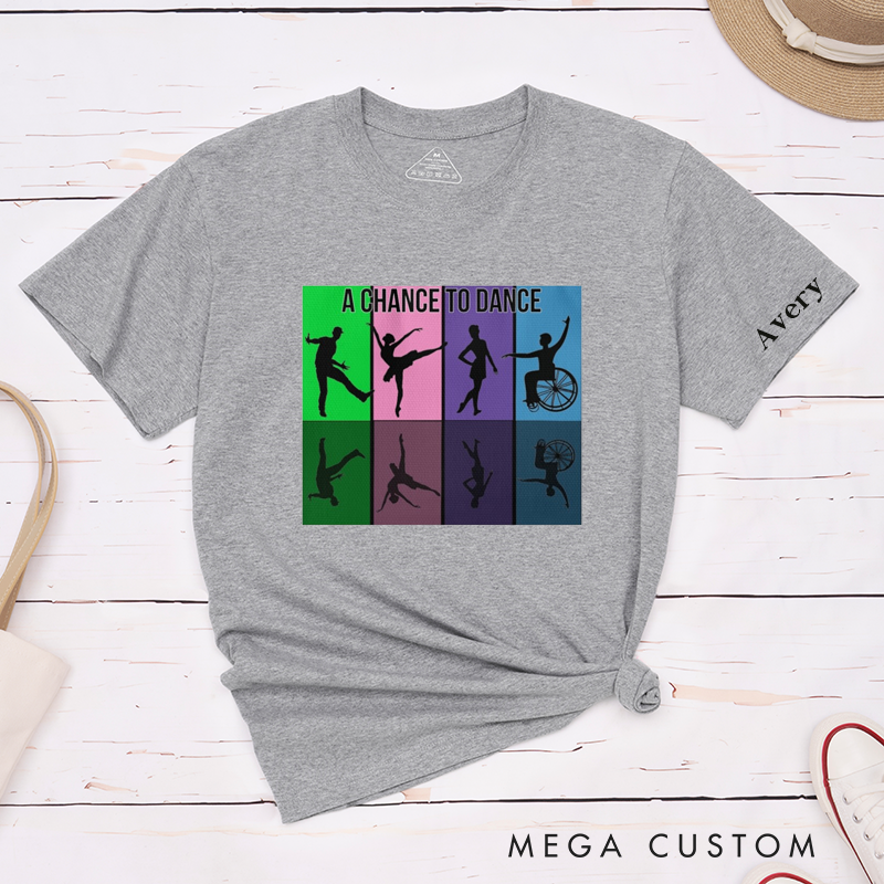 Personalized Classic T-Shirt  UnisexInclusive Dance Gift Unique Custom Name A Chance To Dance Apparel For Dance Lovers and Friends Family