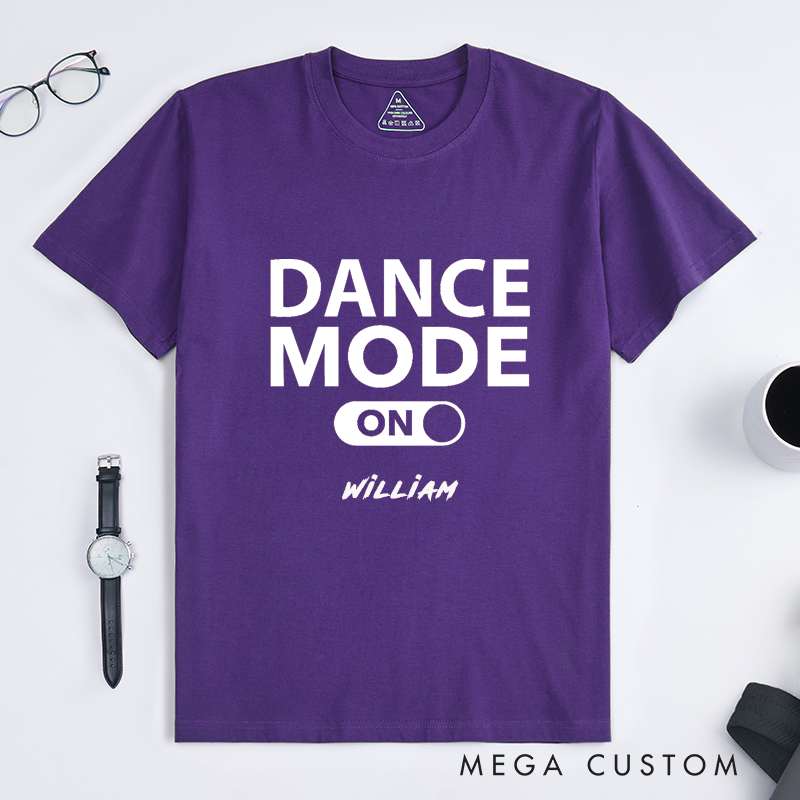 Personalized Classic T-Shirt Dance Mode On  Custom Name Unisex Gift Dance Lover Top Birthday Present for Men Women Friends Family Party Outfit