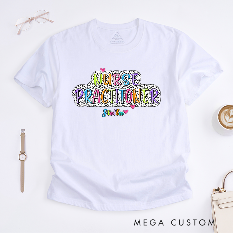 Personalized Bright and Colorful Nurse Practitioner T-Shirt for Everyday Comfort T-Shirt Gift for Nurse