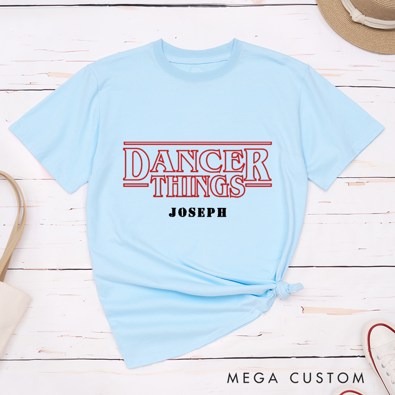 Personalized Dancer Things Classic T-Shirt Custom Name Design Inspired by Dance Culture Unique Gift for Ballet Enthusiasts  Apparel for Men and Women  