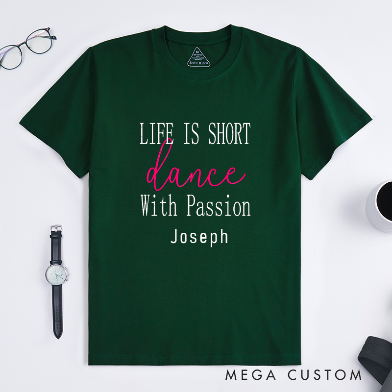 Personalized Life Is Short Dance With Passion Classic T-Shirts Custom Inspirational Gift for Dancers Dance Lovers Unique Birthday Present 