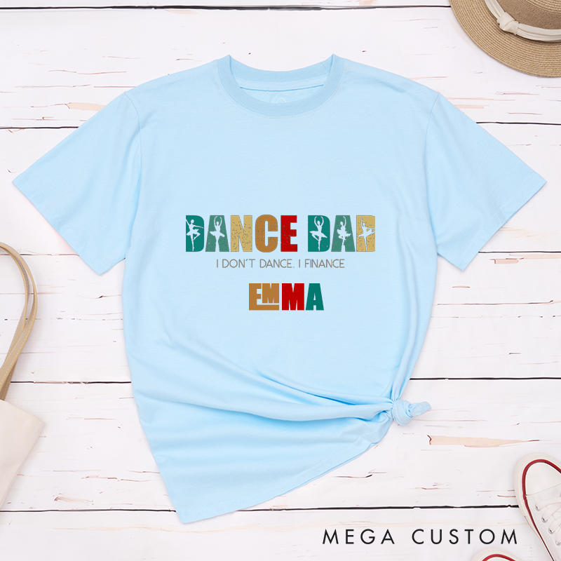 Personalized Dance Dad Classic T-Shirts Gift for Men Custom Ballet Dad I Dont Dance I Finance Unique Birthday Present for Fathers and Dance Lovers