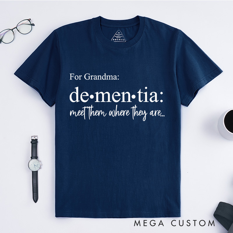 Personalized Dementia Meet Them Where They Are Alzheimer's Disease T-Shirt Awareness Month Shirt Family Support TShirt Alzheimers Gift