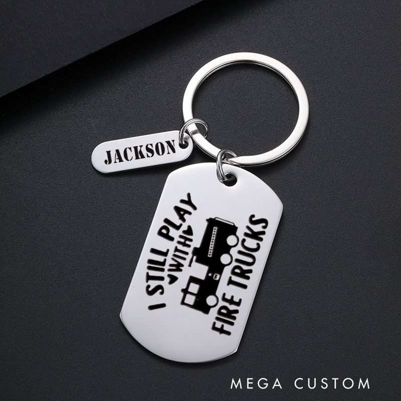 Personalized Fireman Keychain Engraved Metal Design Featuring I Still Play with Fire Trucks with Firetruck Graphic Fun Gift for Firetruck Enthusiasts