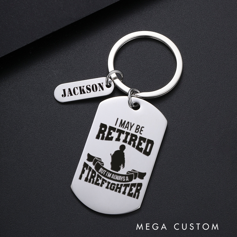 Personalized Fireman Keychain Engraved Metal Design Featuring I May Be Retired but I'm Always a Firefighter with Firefighter Silhouette and Banner Graphic Gift for Retired Firefighters