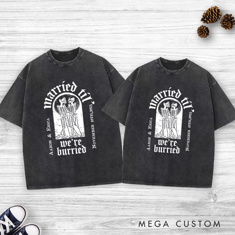 Personalized Married Til We're Burried Matching Skeleton Wedding Couple Washed T-Shirt
