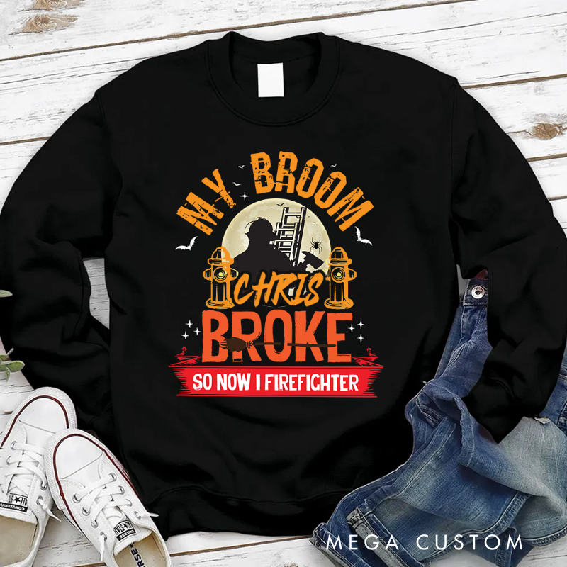 Personalized Halloween Sweatshirt My Broom Broke Funny Firefighter Theme Spooky Gift for Firefighter