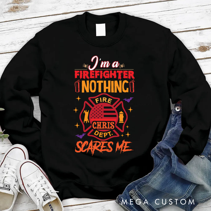 Personalized Halloween Sweatshirt Firefighter Nothing Scares Me Theme Gift for Firefighter