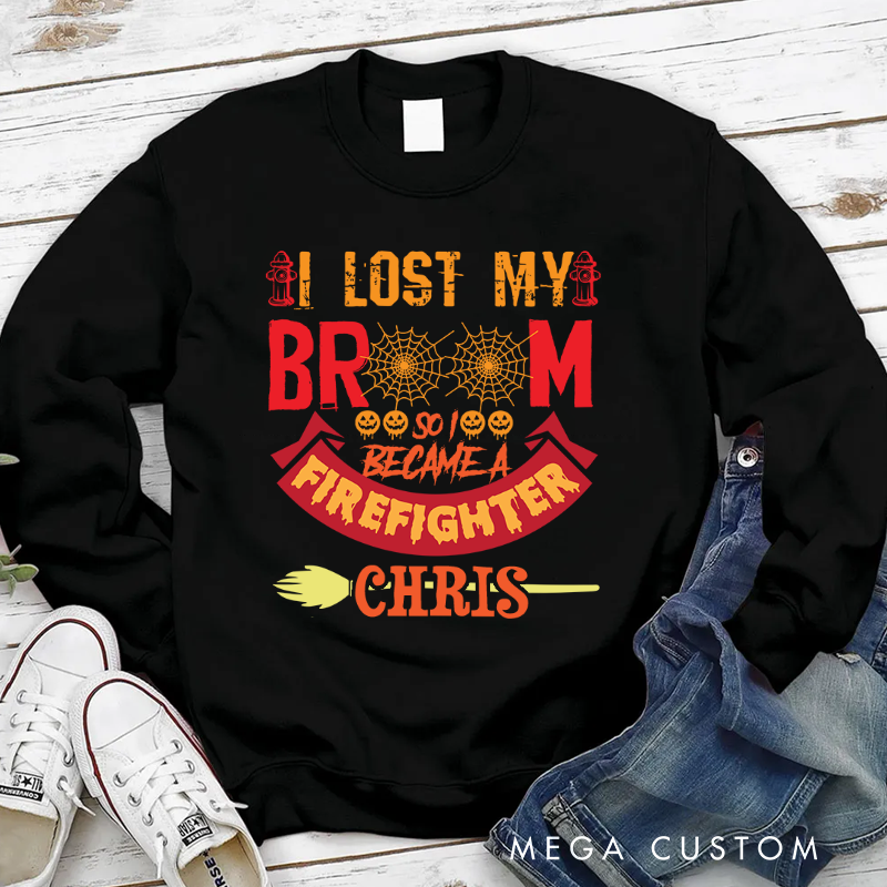 Personalized Halloween Sweatshirt I Lost My Broom Became a Firefighter Theme Gift for Firefighter