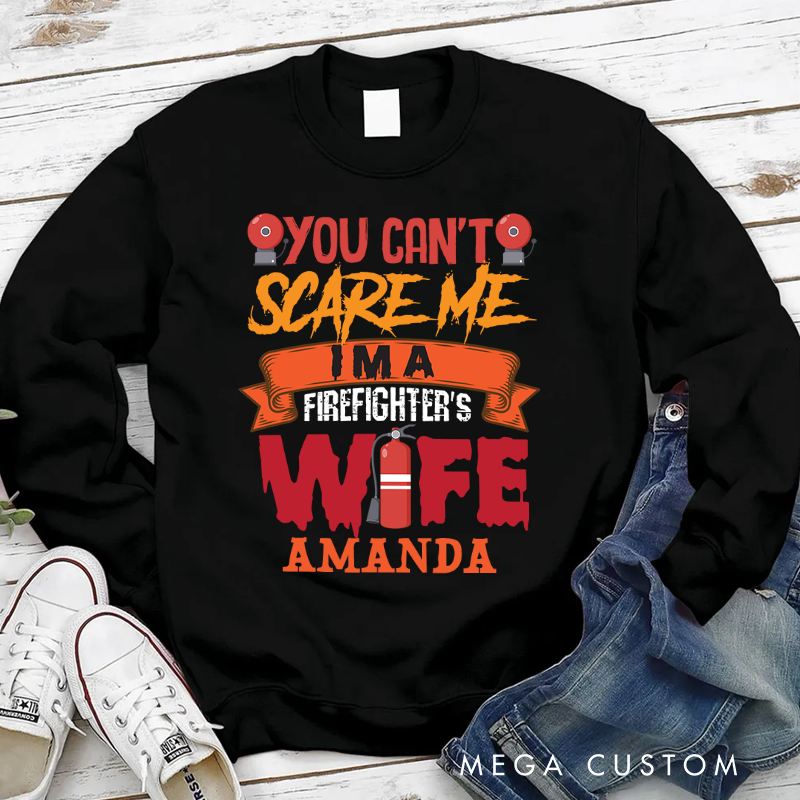 Personalized Fireman Halloween Sweatshirt You Can’t Scare Me I’m a Firefighter’s Wife Theme Gift
