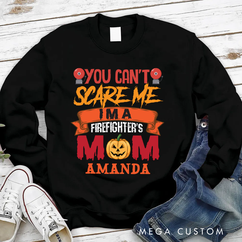 Personalized Fireman Halloween Sweatshirt You Can’t Scare Me I’m a Firefighter’s Mom Theme Gift