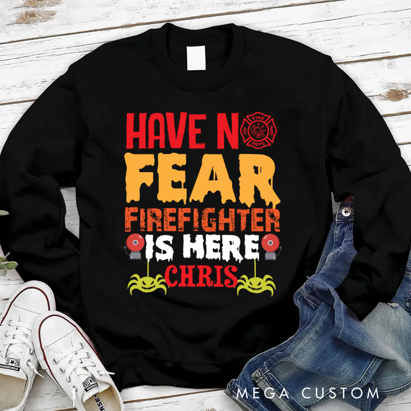 Personalized Halloween Sweatshirt Have No Fear Firefighter is Here Design Thoughtful Gift for Firefighters
