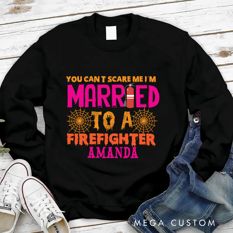 Personalized Fireman Halloween Sweatshirt You Can’t Scare Me I’m Married to a Firefighter Gift for Firefighters Wife