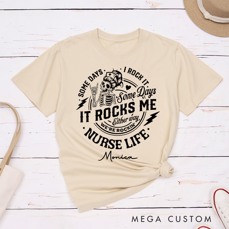 Personalized Nurse T-Shirts Some Days I Rock It Some Days It Rocks Me Nurse Life Rocking and Rolling Fashion Design T-Shirts