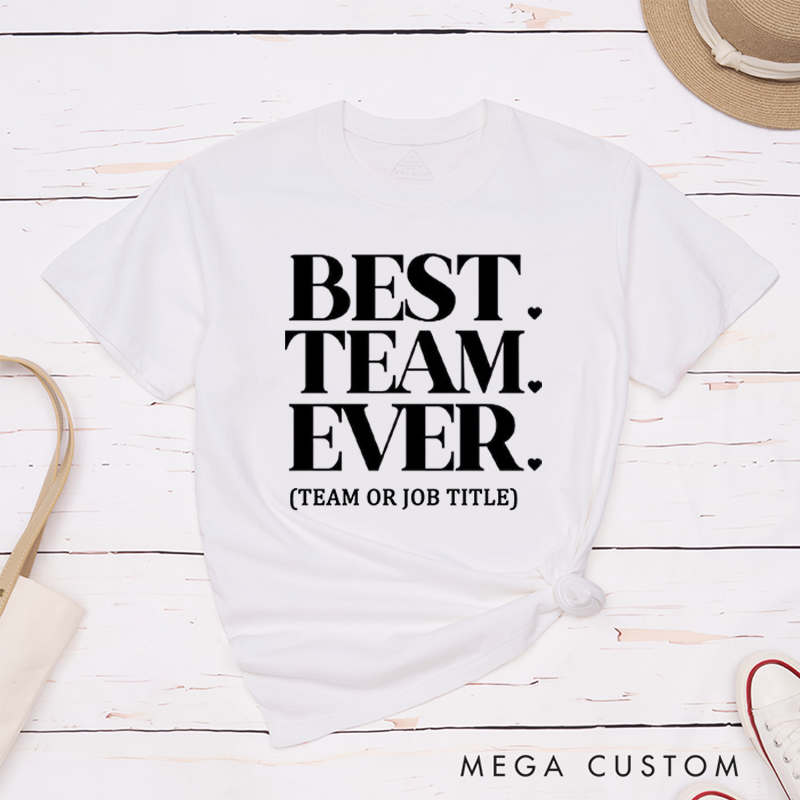 Personalized Best Team Ever T-Shirt for Coworkers Bold Classic Design Team Appreciation Gifts