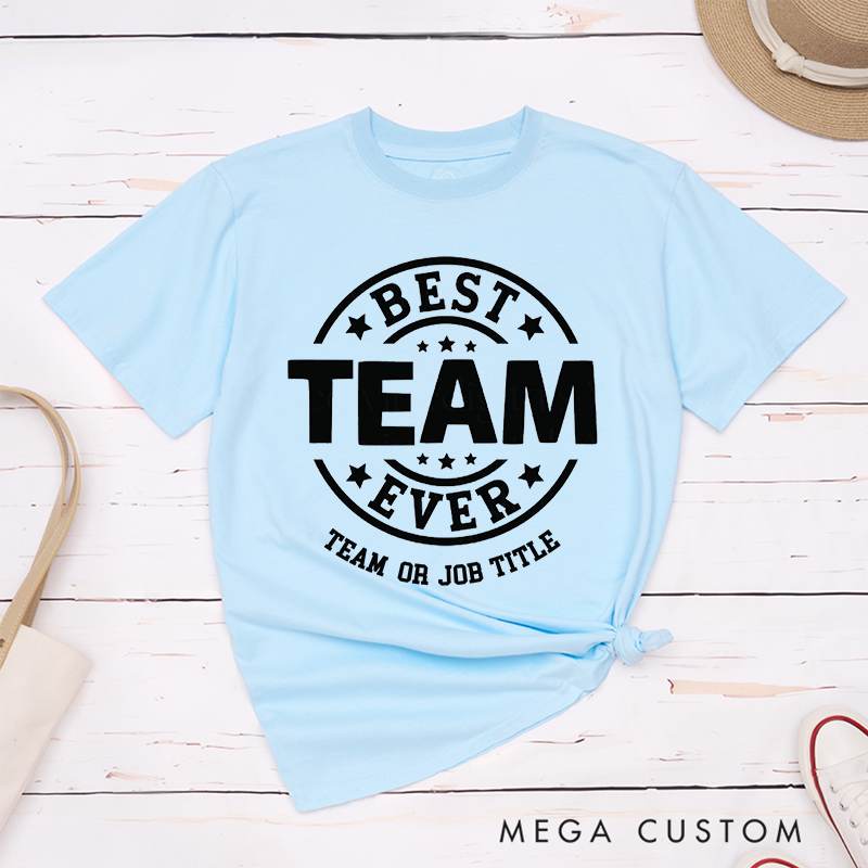 Personalized Best Team Ever T-Shirt Perfect for Coworkers Thoughtful Teamwork Gifts