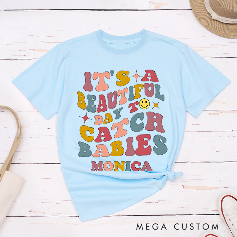 Personalized Nurse T-Shirts It's A Beautiful Day to Catch Babies Fashion Design T-Shirts