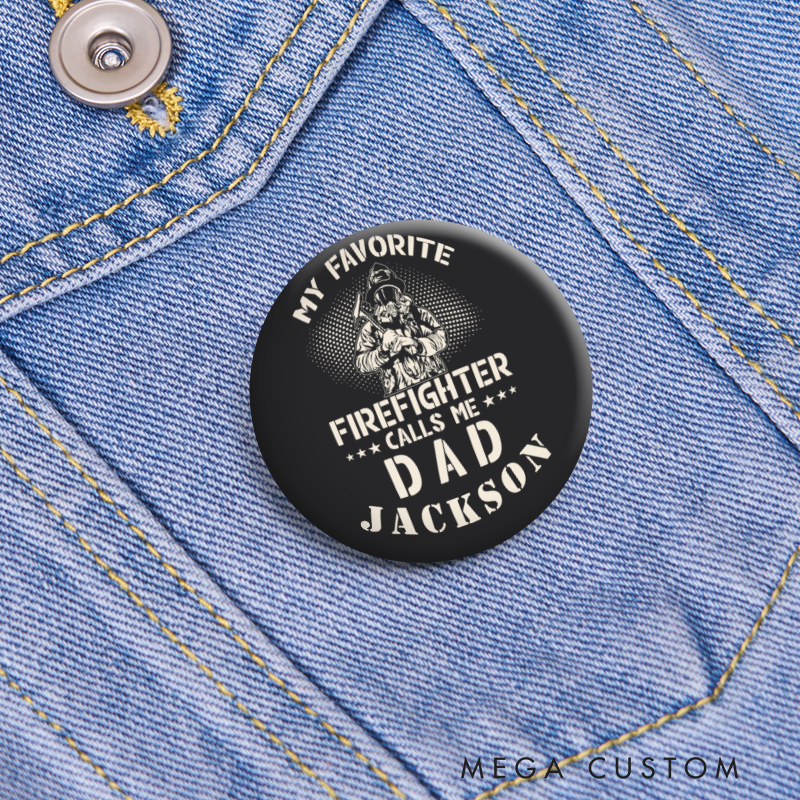 Personalized Firefighter Button Pin My Favorite Firefighter Calls Me Dad Firefighter Appreciation Gift