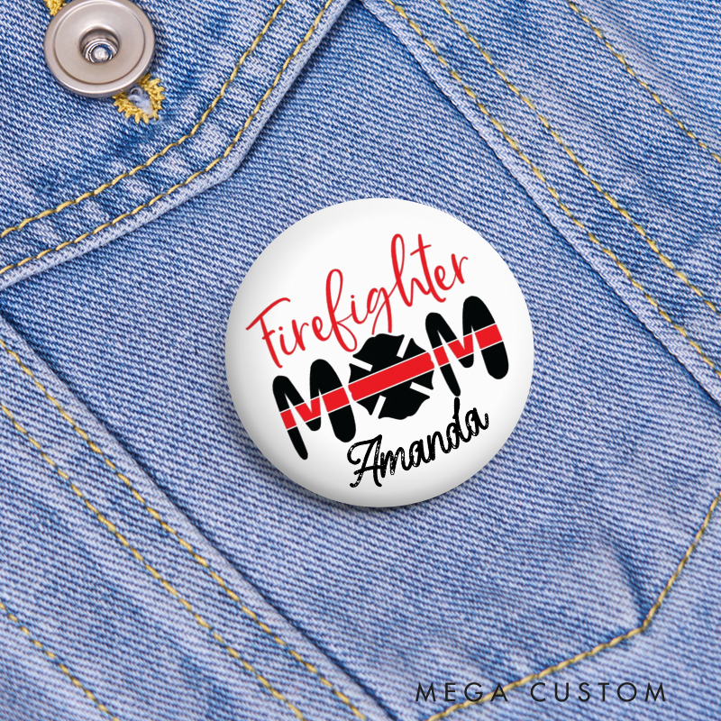 Personalized Firefighter Button Pin with Firefighter Mom Design Appreciation Gift