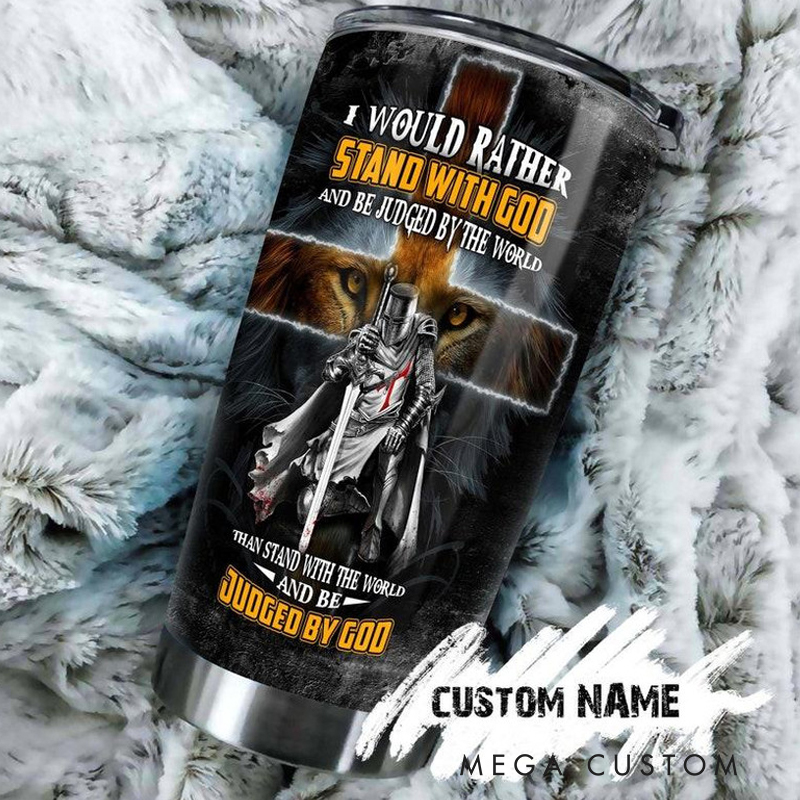 Personalized Faith Knight I Would Rather Stay With God And Be Judged By The World 20oz Stainless Steel Tumbler with Name Christmas Gift