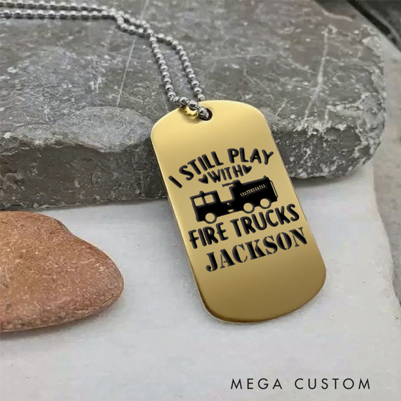 Personalized Firefighter Dog Tag Necklace with I Still Play with Fire Trucks Design