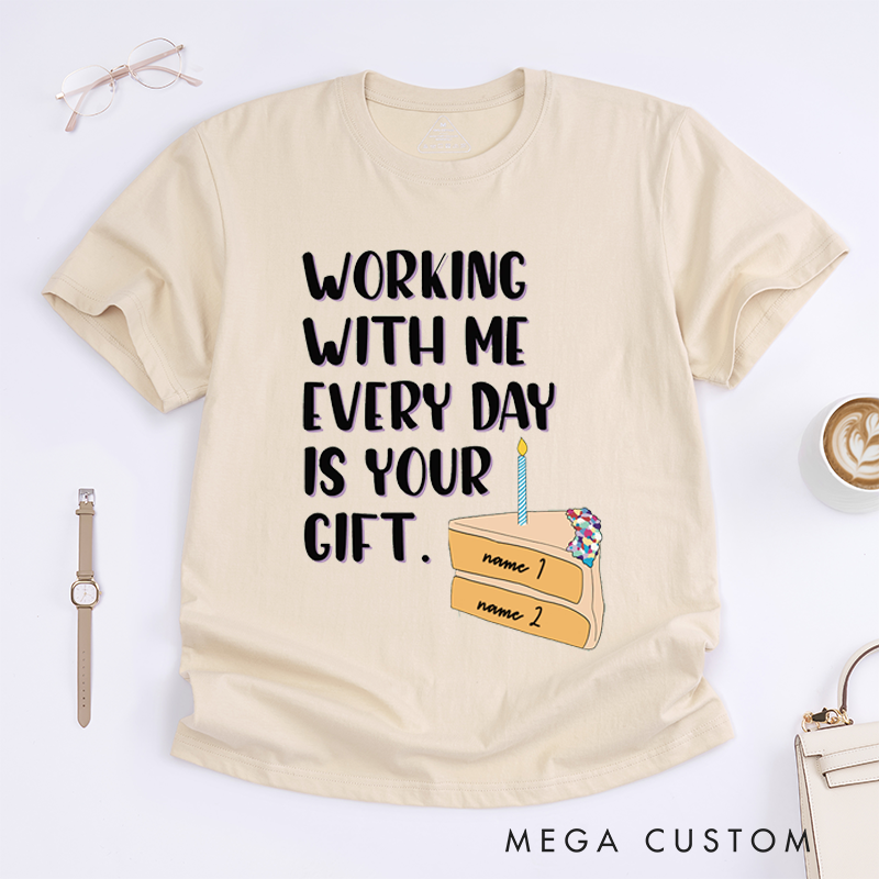 Personalized Funny "Working With Me Is Your Gift" T-Shirt – Custom Coworker Gift T-Shirt