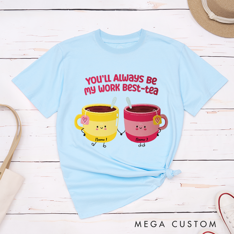 Personalized "You’ll Always Be My Work Best-Tea" T-Shirt – Cute Custom Tea Cup Design