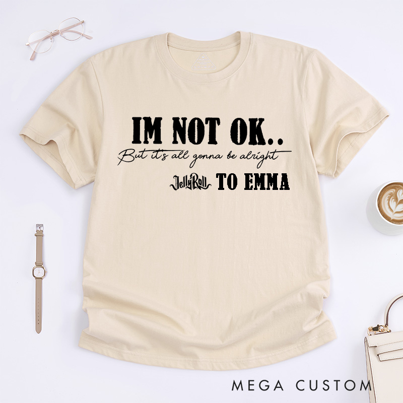 Personalized I Am Not OK Motivational Classic T-Shirts Custom Positive Mental Health Music Lovers Tee Gift for Men and Women Apparel Uplifting Present