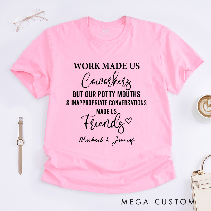 Personalized "Work Made Us Coworkers, Friends Made Us Laugh" T-Shirt – Custom Names Design T-Shirt