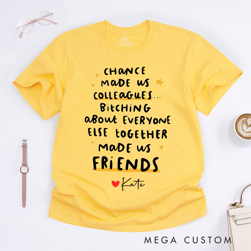 Personalized "Chance Made Us Colleagues, Friends Made Us Laugh" T-Shirt – Custom Name Design T-Shirt