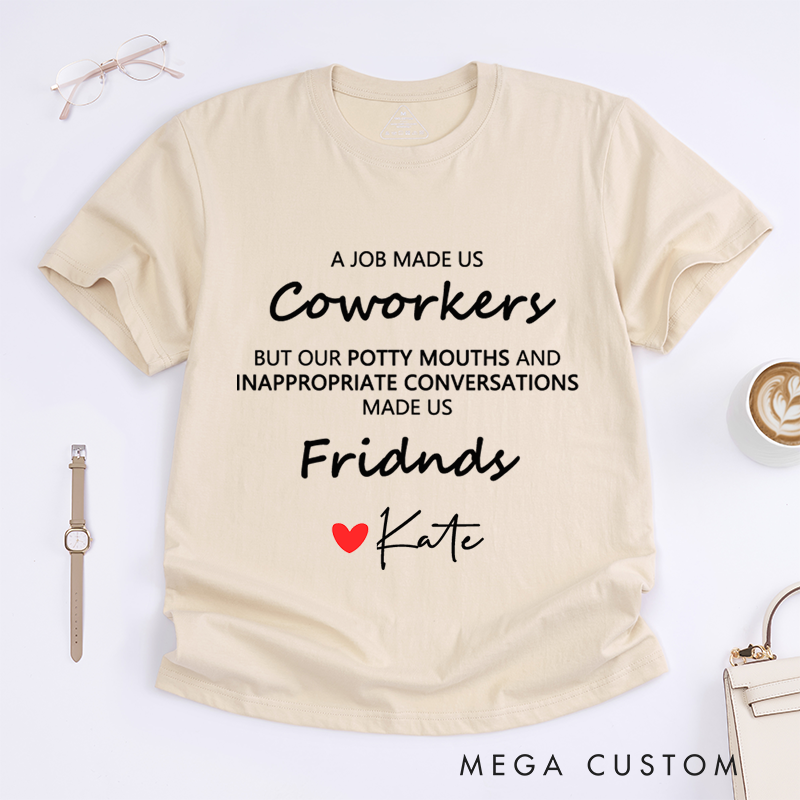 Personalized "A Job Made Us Coworkers, Friends Made Us Laugh" T-Shirt – Custom Name Design T-Shirt