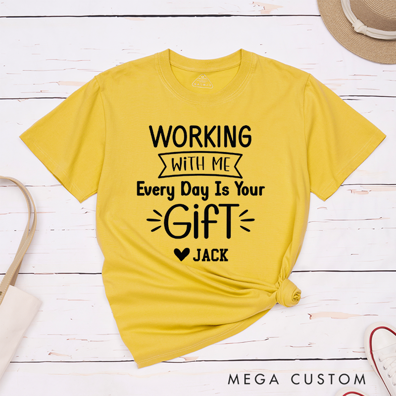 Funny Typography T-Shirt – Working with Me Is Your Gift Custom Name T-Shirt