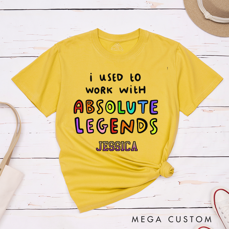 Personalized "I Used to Work with Absolute Legends" Vibrant and Playful Design T-Shirt