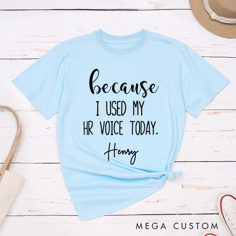 Personalized "Because I Used My HR Voice Today" Custom Name T-Shirt