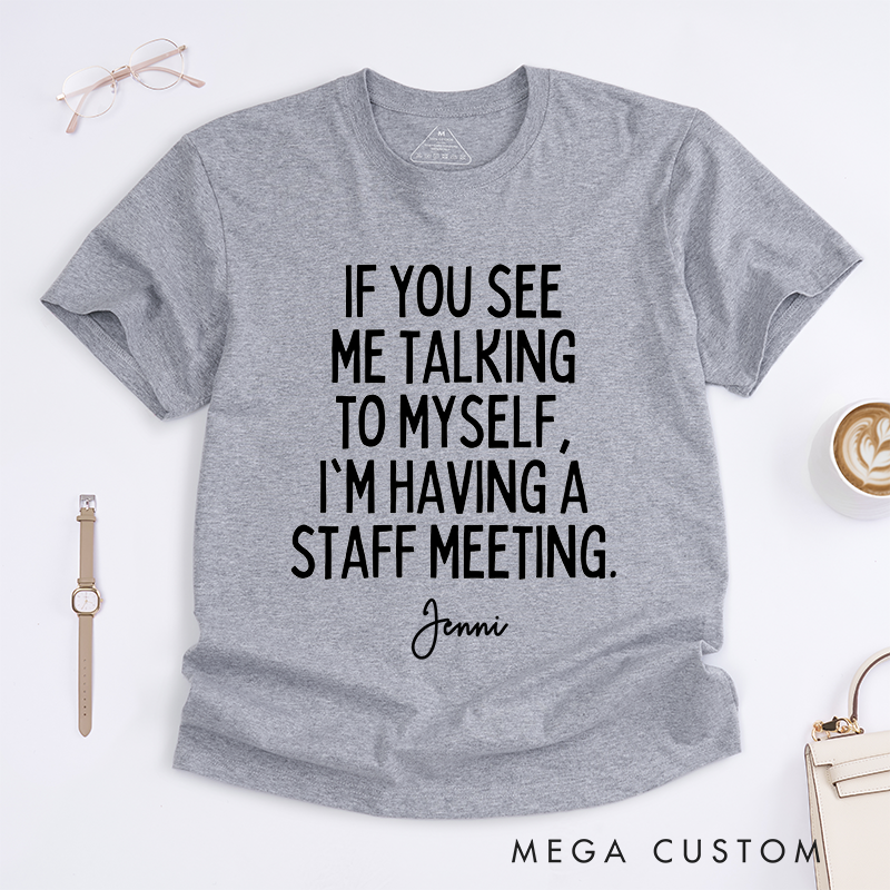 Personalized Talking to Myself Staff Meeting Funny Office Humor Casual T-Shirt