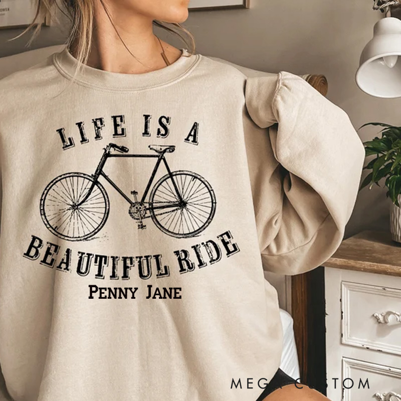 Personalized Life Is A Beautiful Ride Sweatshirt Life Is Beautiful Shirt