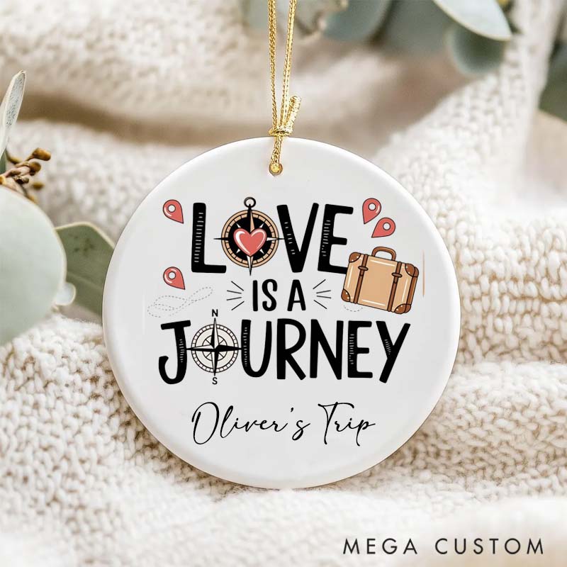 Personalized Ceramic Ornament Love Is A Journey Traveling Gift for Travel Lovers