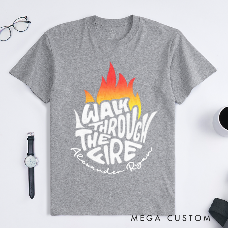 Personalized Walk Through The Fire Flame Inspired Motivational Typography Design Gift for Firefighter T-Shirt