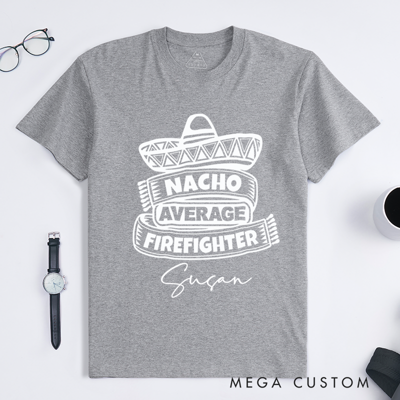 Personalized Fireman Nacho Average Firefighter Fun Design Gift for Firefighter T-Shirt